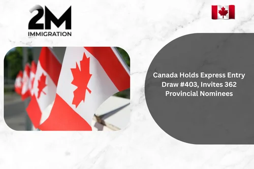 Canada Holds Express Entry Draw #403, Invites 362 Provincial Nominees